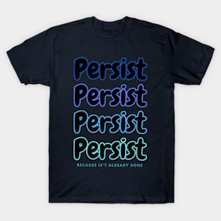 Persist. T-Shirt